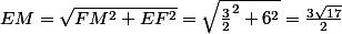 EM = \sqrt{FM^{2}+EF^{2}}= \sqrt{\frac{3}{2}^{2}+6^{2}}=\frac{3\sqrt{17}}{2}